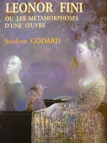 Leonor Fini ou Les métamorphoses d'une oeuvre - Jocelyne Godard