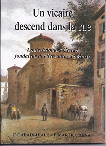 9782951102804: Un vicaire descend dans la rue : Louis-douard Cestac, fondateur des Servantes de Marie