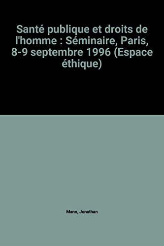 Stock image for Sant? publique et droits de l'homme : S?minaire Paris 8-9 septembre 1996 - Jonathan Mann for sale by Book Hmisphres