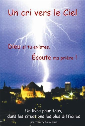 Beispielbild fr Un Cri Vers Le Ciel ! : Dieu Si Tu Existes, coute Ma Prire ! : Un Livre Pour Tous, Dans Les Situat zum Verkauf von RECYCLIVRE