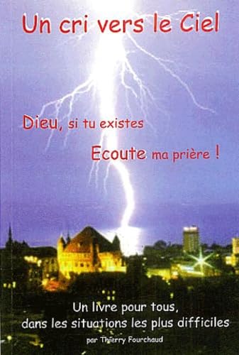 9782951159242: Un cri vers le ciel !: Dieu, si tu existes, coute ma prire !