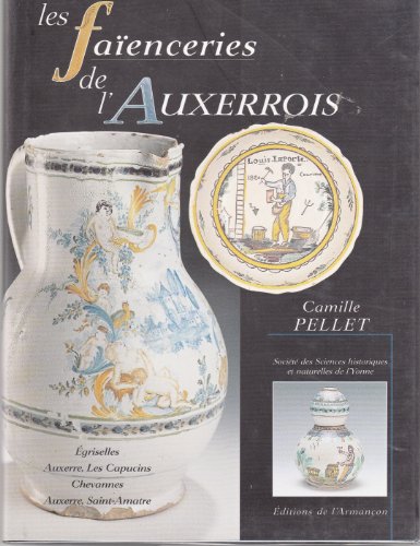 Beispielbild fr Les faences de l'Auxerrois. griselles - Auxerre, les Capucins - Chevannes - Auxerre, Saint-Amatre. zum Verkauf von Antiquariaat Schot