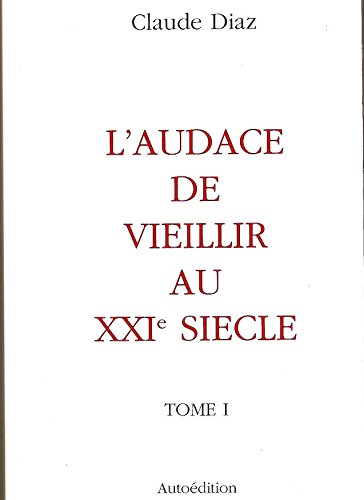 L'audace de vieillir au XXIe siècle ou L'aventure de l'oeuf. tome 1