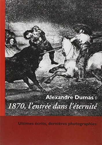 9782951204737: Alexandre Dumas : 1870 l'Entre dans l'ternite