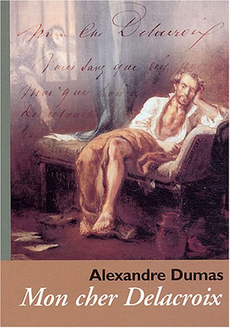 Stock image for Alexandre Dumas : Mon Cher Delacroix for sale by Gallix
