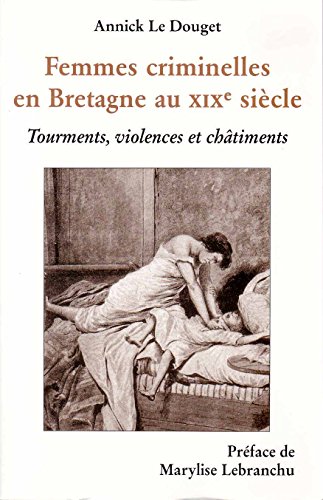9782951289222: Femmes criminelles en Bretagne au XIXe sicle: Tourments, violences et chtiments