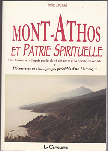 Beispielbild fr MONT-ATHOS et patrie spirituelle. Un chemin vers l'esprit par la clart des mes et la beaut du monde. Dcouverte et tmoignage prcd d'un historique zum Verkauf von Librairie La MASSENIE  MONTOLIEU