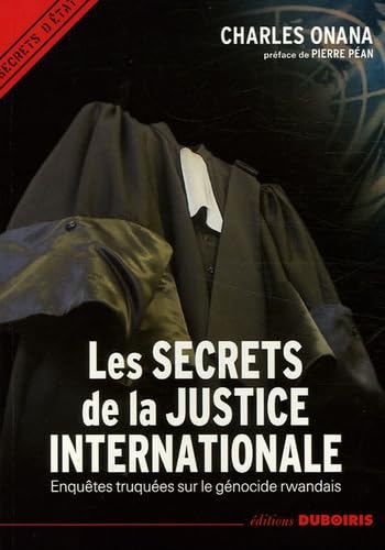 Stock image for Les secrets de la justice internationale - enqutes truques sur le gnocide rwandais for sale by Gallix