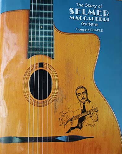 Stock image for The Story of Selmer Maccaferri Guitars for sale by Salish Sea Books