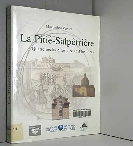 9782951355002: La Pitie-Salpetrire : Quatre siecles d'histoire et d'histoires