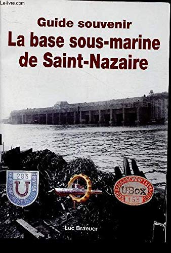 Imagen de archivo de La base sous-marine de Saint-Nazaire (Guide souvenir) a la venta por medimops