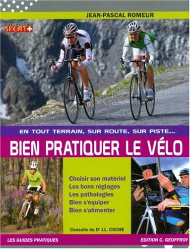 Stock image for Bien Pratiquer Le Vélo, En Tout Terrain, Sur Route, Sur Piste. : Choisir Son Matériel, Les Bons Ré for sale by RECYCLIVRE