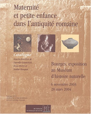 Imagen de archivo de Maternit et petite enfance dans l'Antiquit romaine: Catalogue de l'exposition Bourges, Musum d'histoire naturelle, 6 novembre 2003 - 28 m a la venta por Ammareal