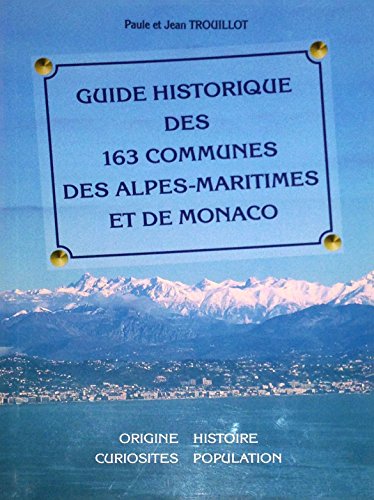 9782951440555: Guide historique des 163 communes des Alpes-Maritimes et de Monaco