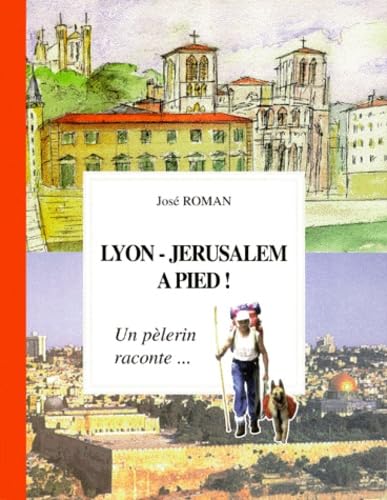 Beispielbild fr LYON-JERUSALEM A PIED ! Un plerin raconte. zum Verkauf von Ammareal