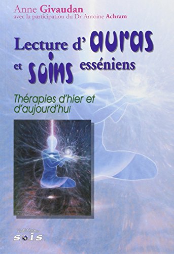 Beispielbild fr Lecture d'auras et soins essniens - Thrapies d'hier et d'aujourd'hui Anne Givaudan and Dr Antoine Achram zum Verkauf von Librairie LOVE