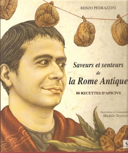 9782951470613: Saveurs et senteurs de la Rome antique: 80 recettes d'Apicius