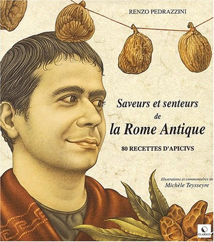 Stock image for Saveurs et senteurs de la Rome Antique. 80 recettes d'Apicius for sale by medimops