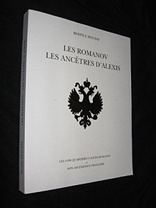 9782951492103: Les Romanov, les anctres d Alexis, les 4096 quartiers d Alexis Romanov et son ascendance franaise