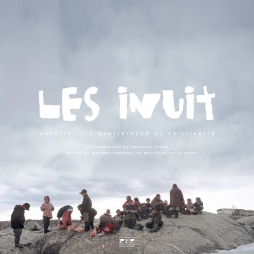 Imagen de archivo de Les Inuit : Savoirs, vie quotidienne et spirituelle a la venta por Ammareal