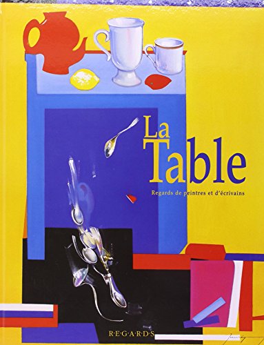 9782951577473: La table - regards de peintres et d'crivains