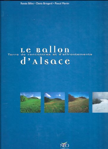 Beispielbild fr Le Ballon d'Alsace. Terre de rencontres et d affrontements zum Verkauf von Librairie de l'Avenue - Henri  Veyrier