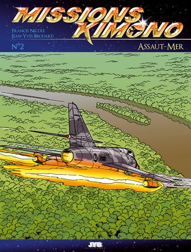 Missions Kimono. Volume 2: Mission Assaut-mer. Les aventures des ps de la 11e flotille de chasse ...