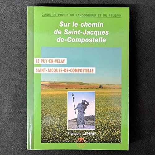 Imagen de archivo de Sur le chemin de St-Jacques-de-Compostelle : Le Puy-en-Velay - Compostelle Guide Franois Lepre a la venta por Bloody Bulga