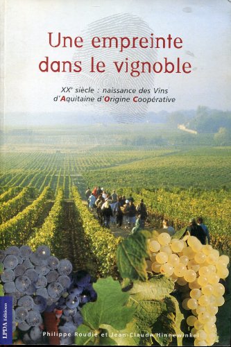 Imagen de archivo de Une empreinte dans le vignoble: XXe sicle: naissance des vins d'Aquitaine d'origine cooprative a la venta por medimops