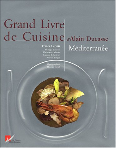 Grand Livre de Cuisine d'Alain Ducasse: Méditerranée - Ducasse