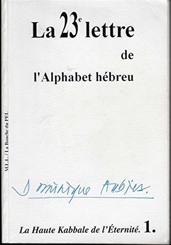 Stock image for La 23e lettre de l'alphabet hbreu (La haute Kabbale de l'ternit) for sale by Librairie Parrsia