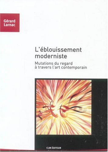 Beispielbild fr L'blouissement moderniste: Mutations du regard  travers l'art contemporain zum Verkauf von Ammareal