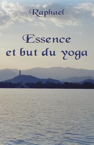 Beispielbild fr ESSENCE ET BUT DU YOGA, LES SENTIERS INITIATIQUES VERS LE TRANSCENDANT (French Edition) zum Verkauf von Gallix