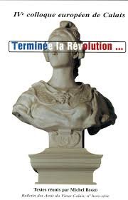 Stock image for Termine la Revolution. IVe Colloque europen de Calais. Textes runis par Michel Biard for sale by G. & J. CHESTERS