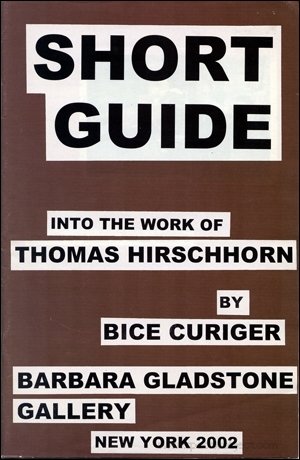 Beispielbild fr Short Guide into the Work of Thomas Hirschhorn. Barbara Gladstone Gallery New York 2002.bersetzt aus dem Deutschen von Catherine Schelbert. zum Verkauf von Antiquariat KAMAS