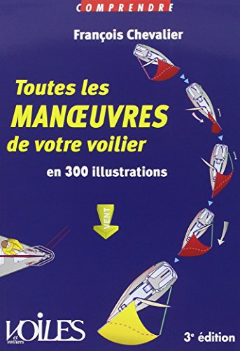 Imagen de archivo de Toutes les manoeuvres de votre voilier en 300 illustrations a la venta por medimops