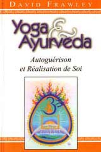 Beispielbild fr YOGA ET AYURVDA, AUTOGURISON ET RALISATION DE SOI (French Edition) zum Verkauf von Gallix