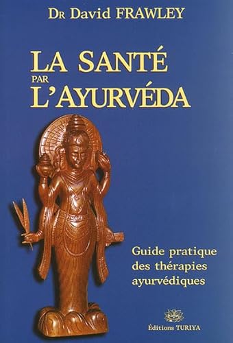 9782951801929: LA SANT PAR L'AYURVDA, GUIDE PRATIQUE DES THRAPIES AYURDIQUES: Guide pratique des thrapies ayurvdiques