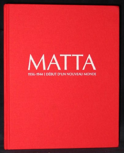 Imagen de archivo de Matta: 1936-1944: Debut D'un Nouveau Monde a la venta por Black Cat Books