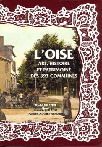 Beispielbild fr L'Oise, Art, Histoire et Patrimoine des 693 Communes zum Verkauf von medimops