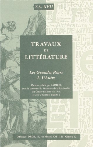 Beispielbild fr Travaux de Littrature. Volume XVII, Les grandes Peurs, 2. L'Autre. Colloque de Nancy (30 septembre-3 octobre 2003) organis par l'ADIREL. zum Verkauf von Ammareal