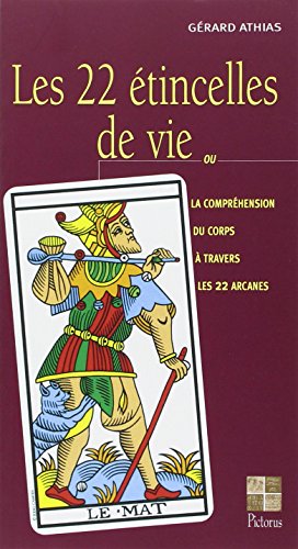 Stock image for Les 22 tincelles de vie ou La comprhension du corps  travers les 22 arcanes for sale by Librairie Pic de la Mirandole