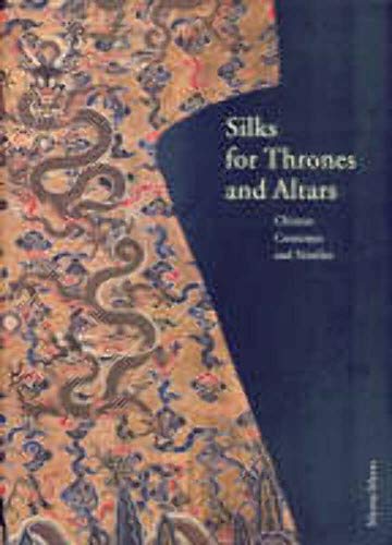 9782951883611: Silk for Thrones and Altars: Chinese Costumes and Textiles from the Liao Through the Qing Dynasty
