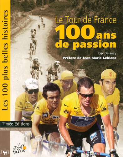 9782951895249: Le Tour de France, 100 ans de passion : Les 100 plus Belles Histoires du Tour de France