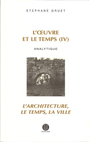 Stock image for L'oeuvre et le temps: Volume 4, Analytique ; L'architecture, le temps, la ville for sale by EPICERIE CULTURELLE