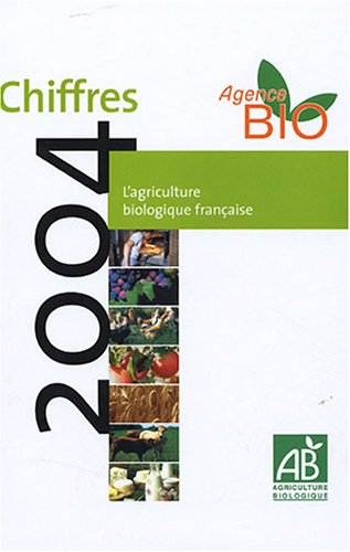 Stock image for L'agriculture biologique franaise: Chiffres 2004 for sale by Ammareal