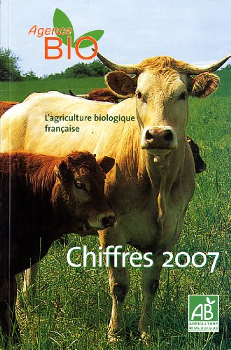 Stock image for Agriculture Biologique Franaise : Chiffres 2007 for sale by RECYCLIVRE