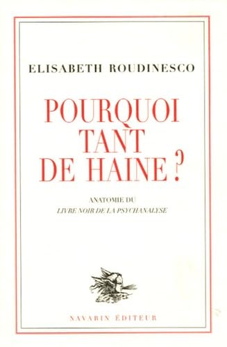 9782951916999: Pourquoi tant de haine ?: Anatomie du Livre noir de la psychanalyse