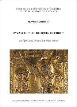 9782951919853: Byzance Et Les Reliques Du Christ