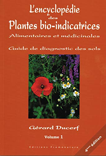 9782951925878: L'encyclopédie des Plantes bio-indicatrices, alimentaires et médicinales: Guide de diagnostic des sols Volume 1